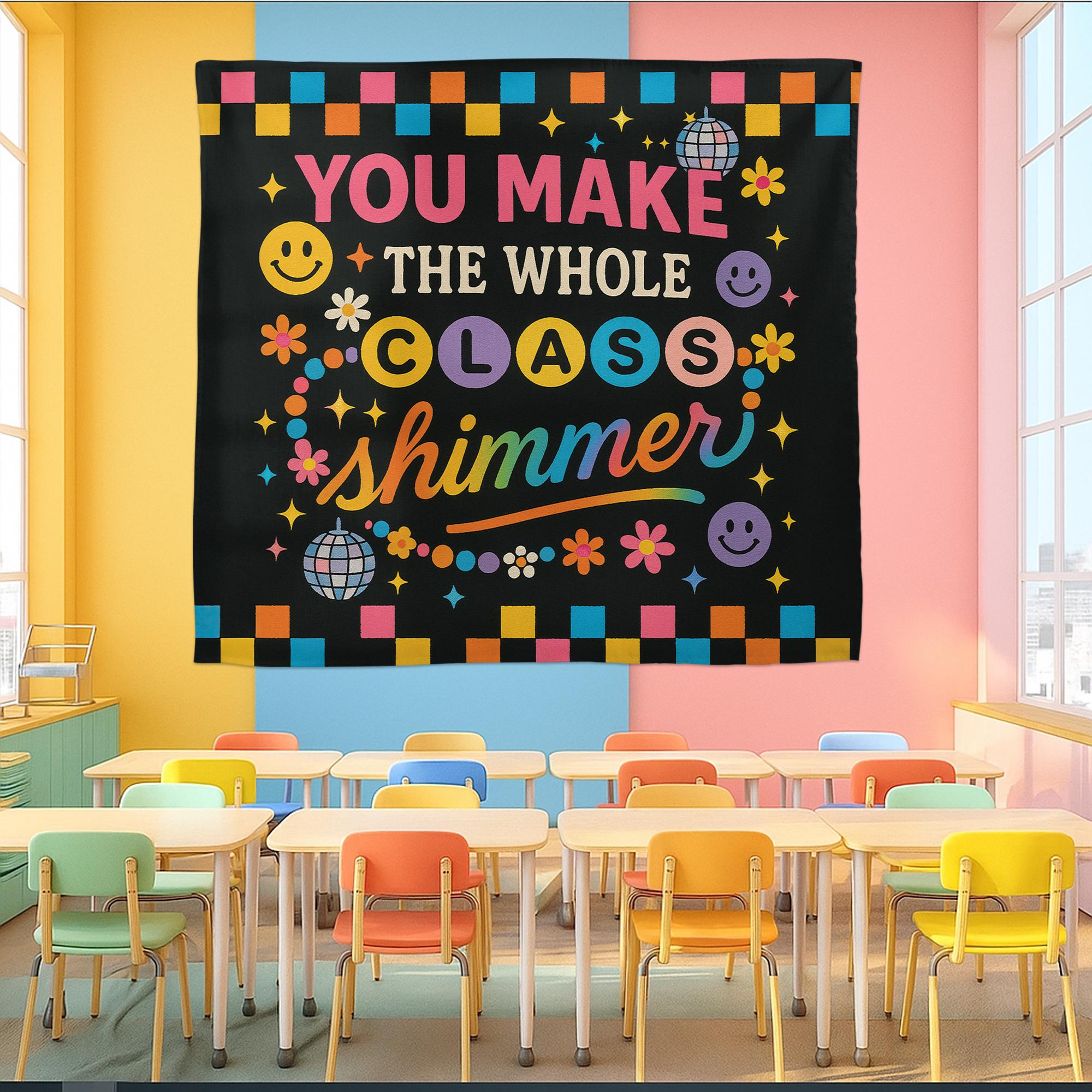 You Make the Whole Class Shimmer Tapestry, Colorful Teacher Wall Decor, Retro Classroom Banner, Positive Kids Room Sign,Back To School Decor