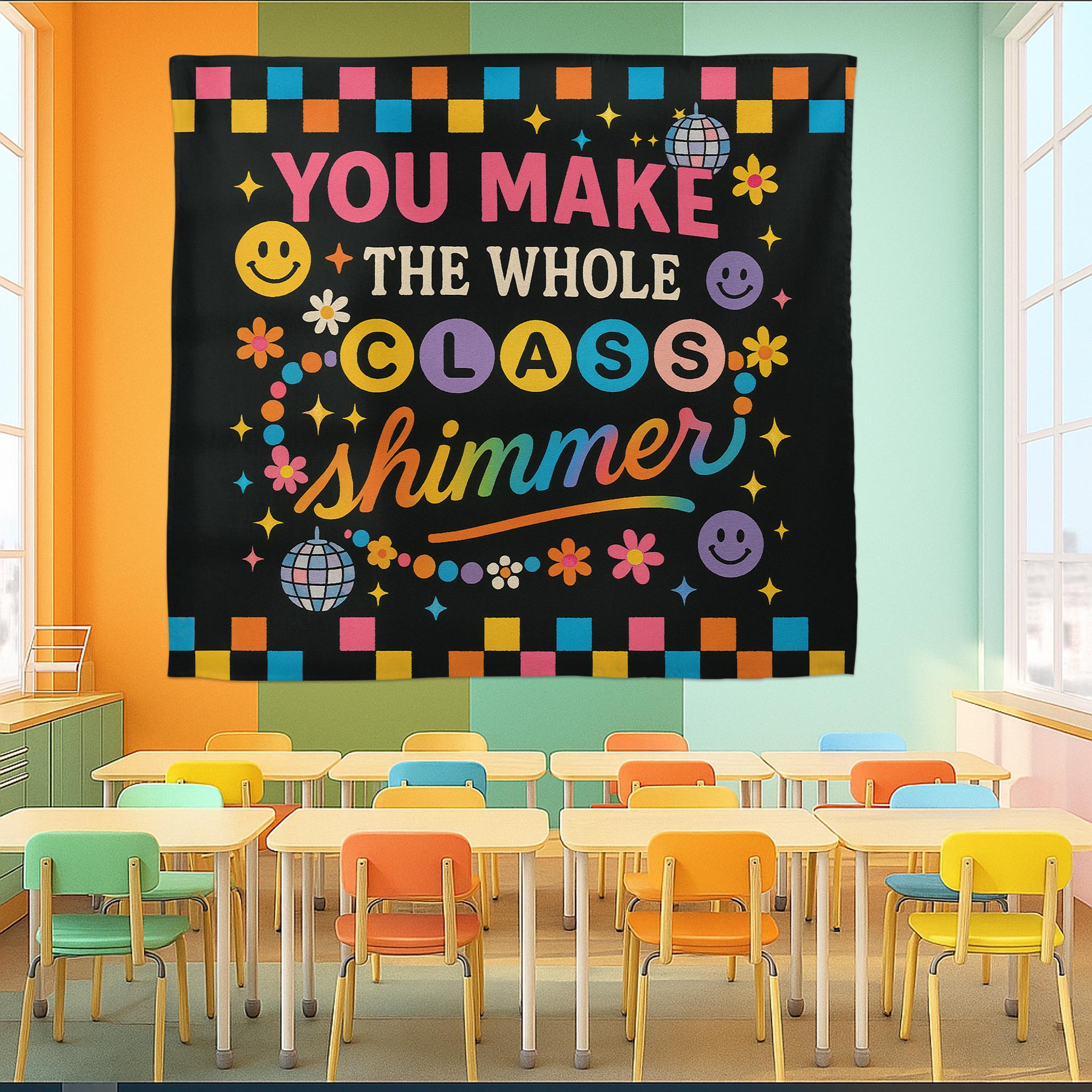 You Make the Whole Class Shimmer Tapestry, Colorful Teacher Wall Decor, Retro Classroom Banner, Positive Kids Room Sign,Back To School Decor