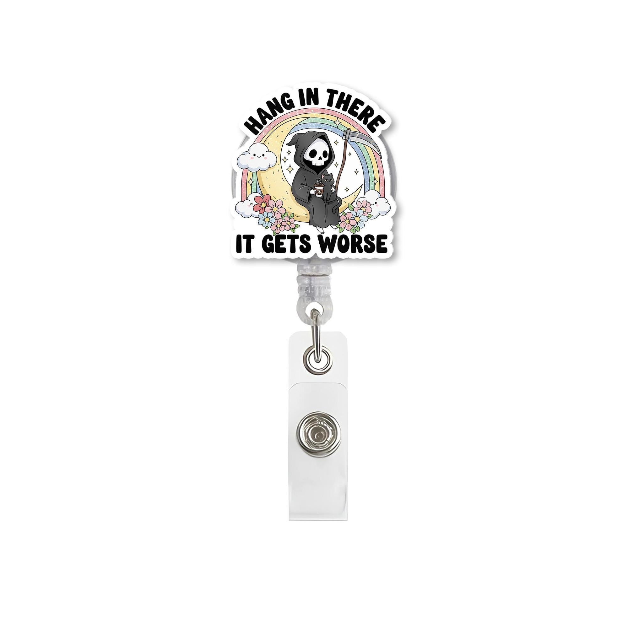Hang In There It Gets Worse Badge Reel, Grim Reaper ID Clip, Dark Humor Nurse Teacher Gift
