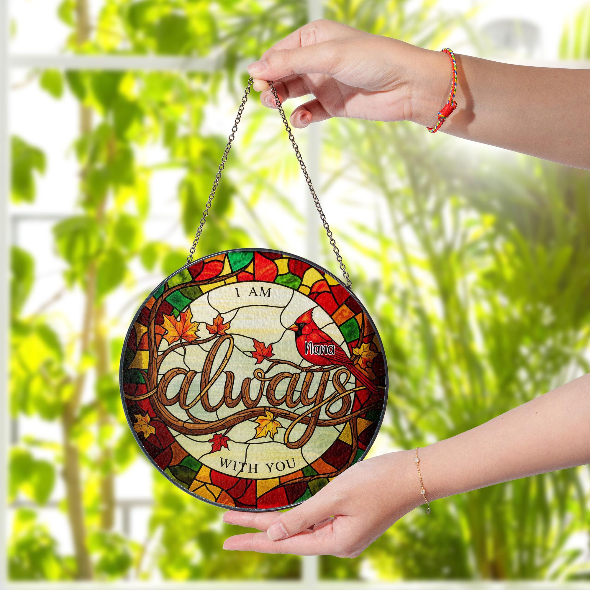 Custom Memorial Glass Suncatcher - Personalized Cardinal Remembrance Gift, I Am Always With You Window Hanging Keepsake