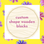 Custom shape Wooden blocks ( please contact us first before placing your order)