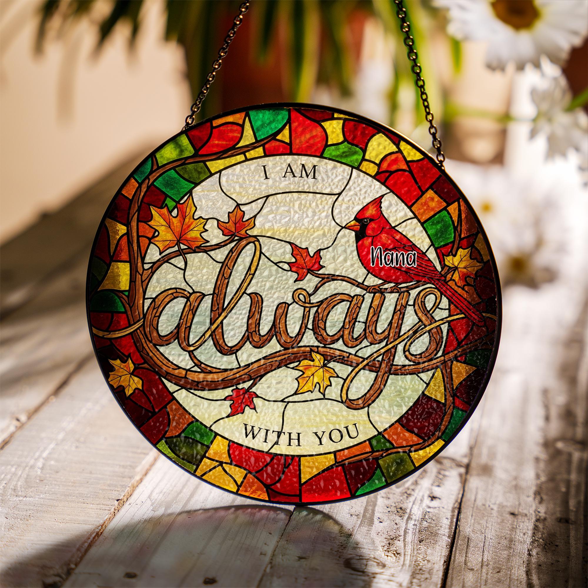 Custom Memorial Glass Suncatcher - Personalized Cardinal Remembrance Gift, I Am Always With You Window Hanging Keepsake