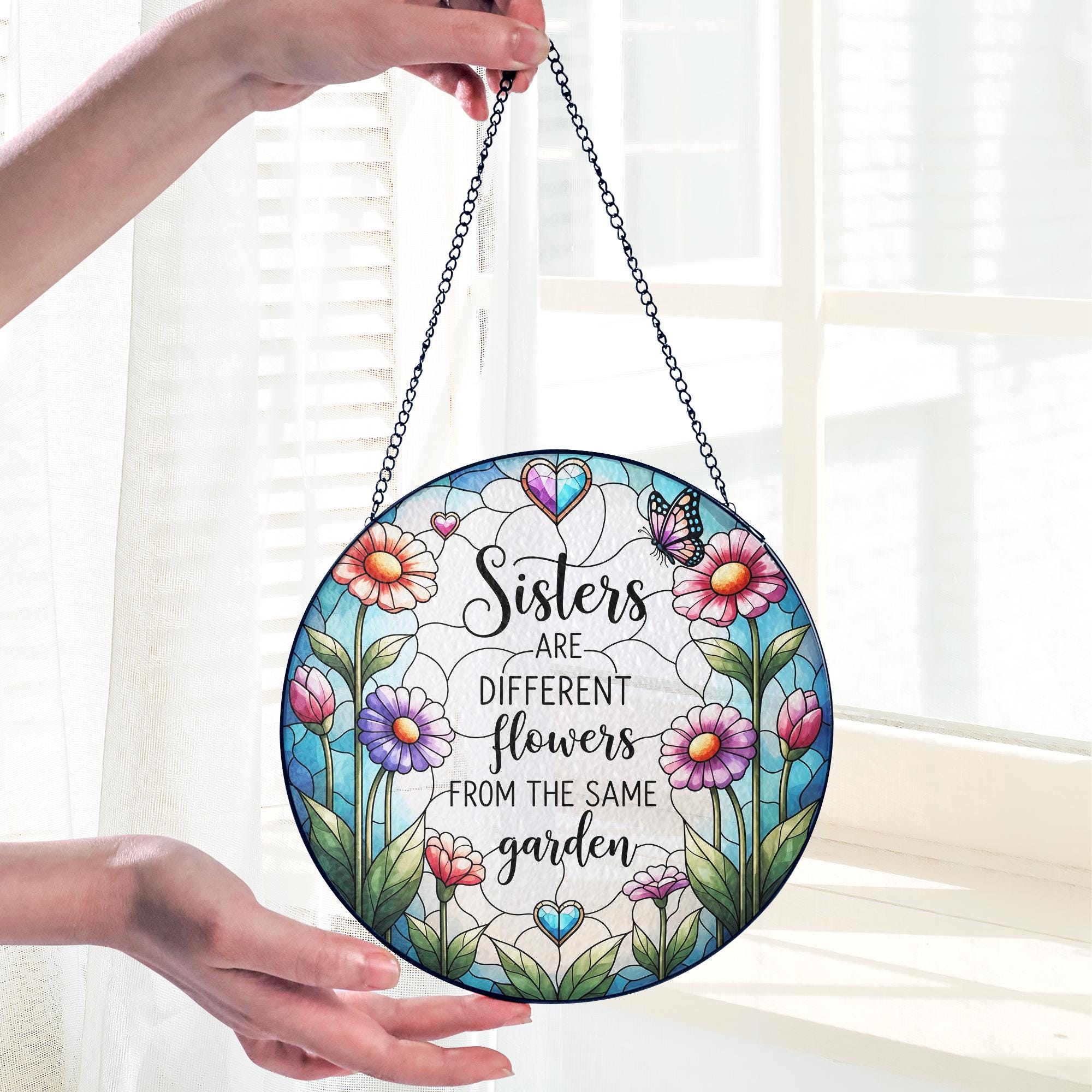 Sisters Glass Suncatcher – Floral Window Hanging Gift, Different Flowers Same Garden Quote, Sister Friendship Home Decor, Sister Cute Gift