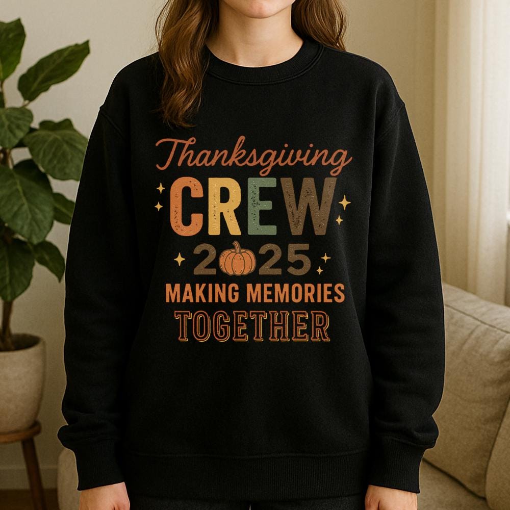 Thanksgiving Sweatshirt – Crew 2025 Making Memories Together Fall Pullover