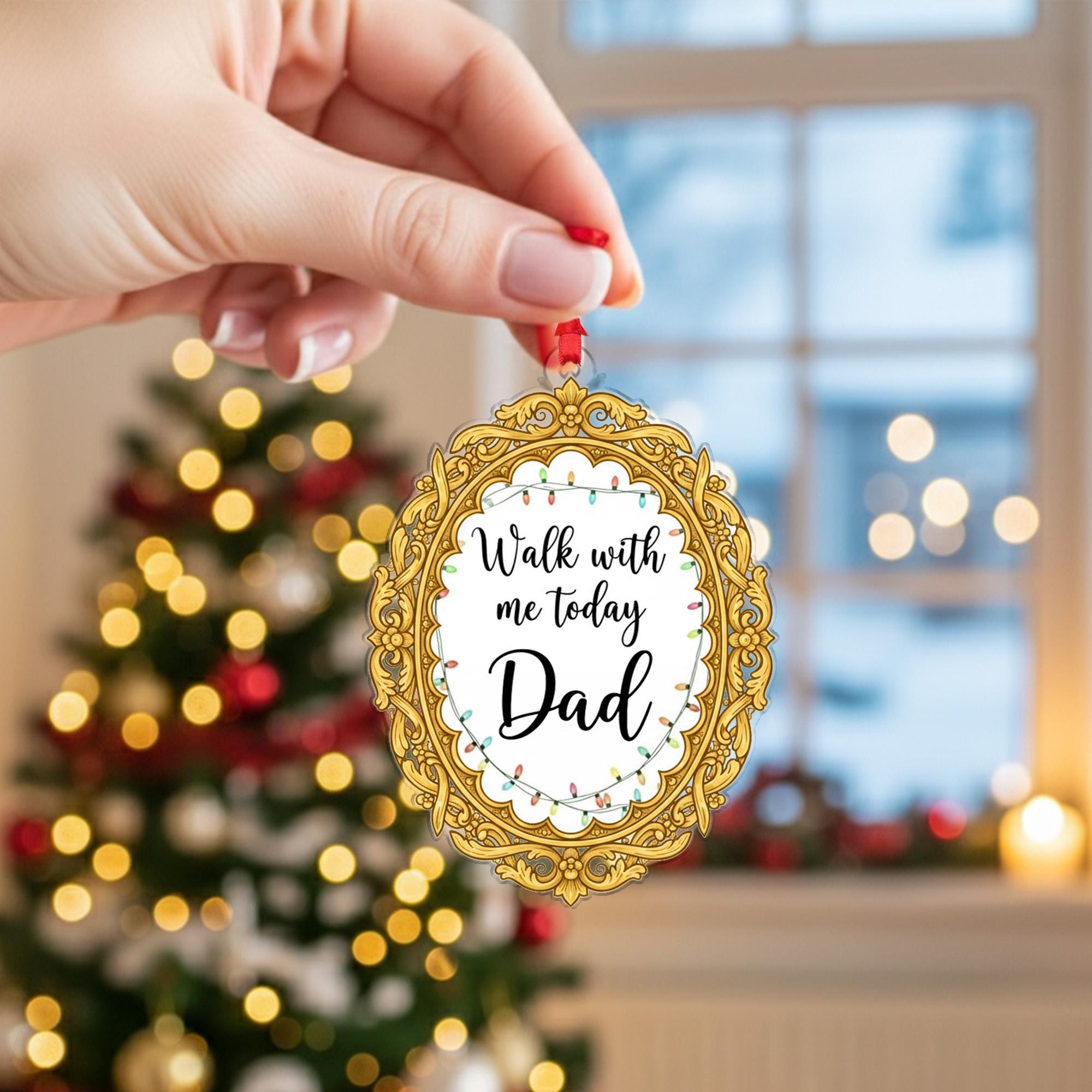 Personalized Photo Memorial Ornament: "Walk With Me Today Dad" Acrylic Keepsake