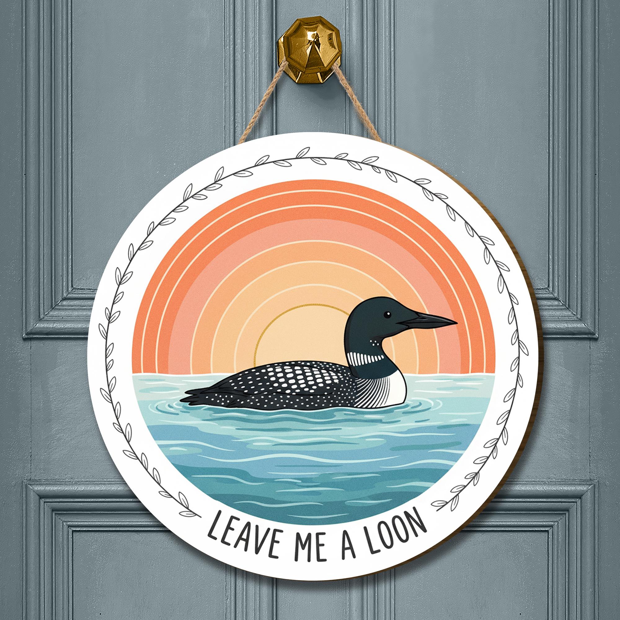 Round Leave Me A Loon Wooden Sign; Common Loon Bird Watching Door Hanger