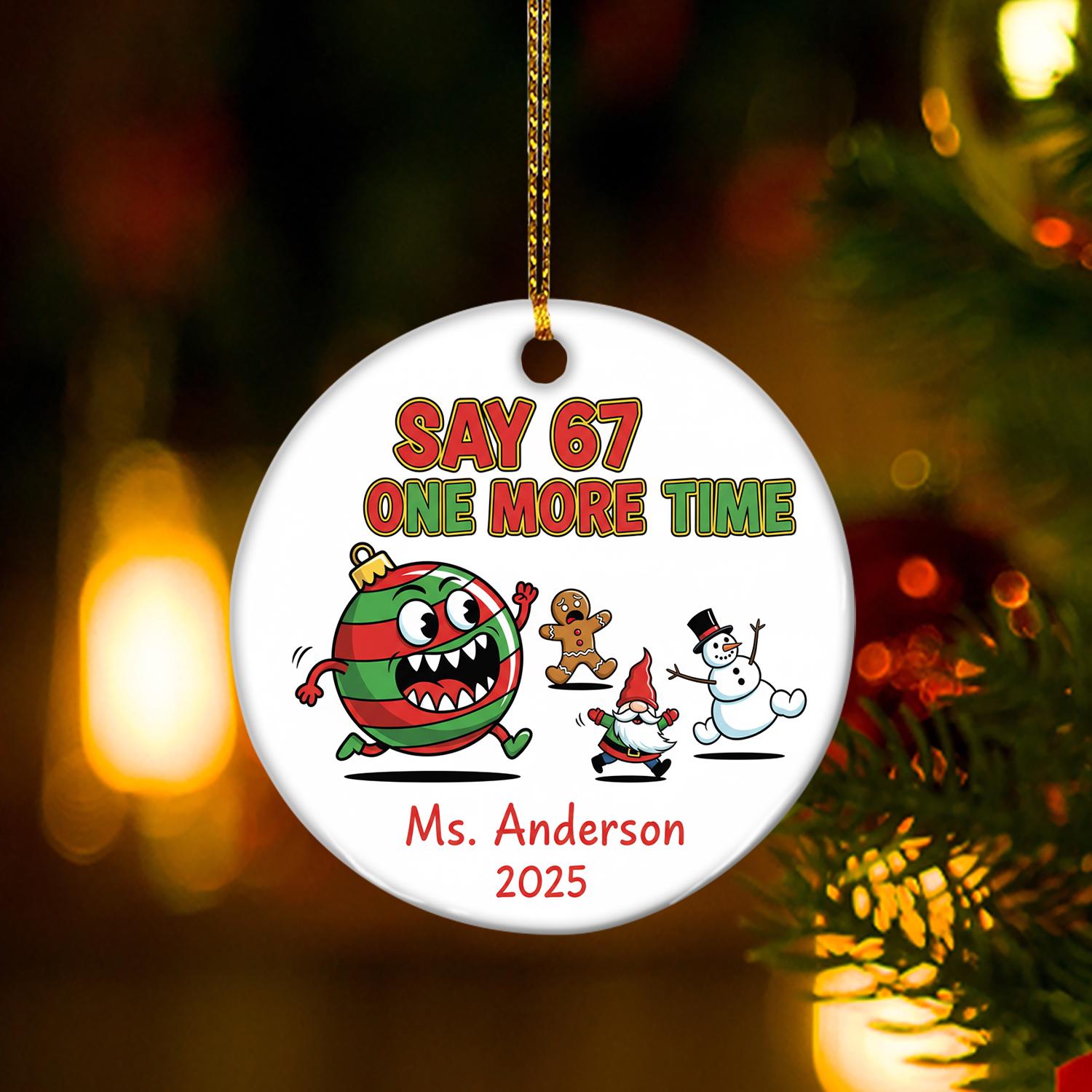 Teacher Christmas Ornament: Funny Ceramic Ornament, Say 67 One More Time image 2