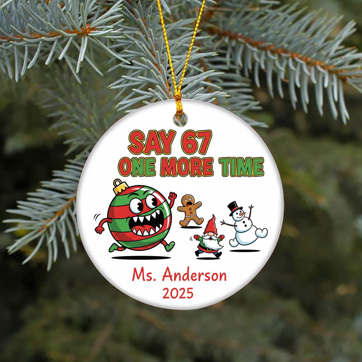 Teacher Christmas Ornament: Funny Ceramic Ornament, Say 67 One More Time image 1